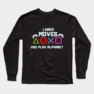 I Make Moves You Play Alphabet Long Sleeve T-Shirt